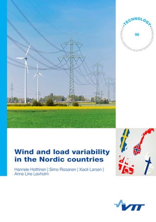 Wind and load variability
in the Nordic countries
Hannele Holttinen | Simo Rissanen | Xiaoli Larsen |
Anne Line Løvholm
•VISI
O
NS•SCIENCE•T
ECHNOLOG
Y•RESEARCHHI
G
HLIGHTS
96
 