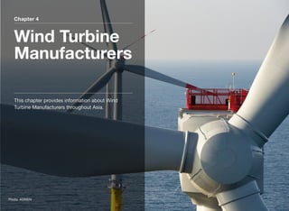 Chapter 4
Wind Turbine
Manufacturers
This chapter provides information about Wind
Turbine Manufacturers throughout Asia.
Photo: ADWEN
 