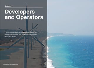 Chapter 7
Developers
and Operators
This chapter provides information about wind
energy developers and operator companies
throughout Asia.
Photo: Wind Farm, Bangui Bay
 