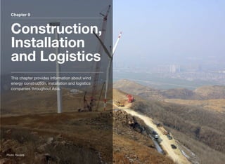 Chapter 9
Construction,
Installation
and Logistics
This chapter provides information about wind
energy construction, installation and logistics
companies throughout Asia.
Photo: Reuters
 