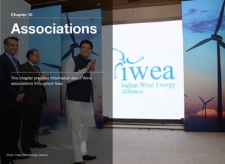 Chapter 10
Associations
This chapter provides information about Wind
associations throughout Asia.
Photo: Indian Wind Energy Alliance
 