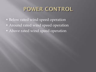 • Below rated wind speed operation 
• Around rated wind speed operation 
• Above rated wind speed operation 
 