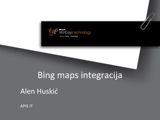 Bing maps integracija Alen Huskić APIS IT 