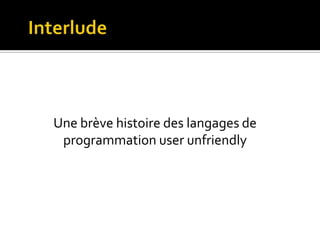 InterludeUne brève histoire des langages de programmation user unfriendly