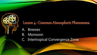 A. Breezes
B. Monsoon
C. Intertropical Convergence Zone
 