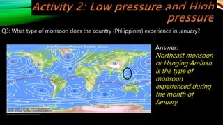 Q3: What type of monsoon does the country (Philippines) experience in January?
Image retrieved from: 0aIR2.jpg (700×332) (imgur.com)
Answer:
Northeast monsoon
or Hanging Amihan
is the type of
monsoon
experienced during
the month of
January.
 