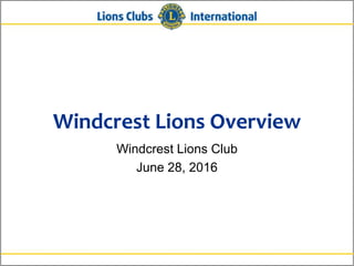 Windcrest Lions Overview
Windcrest Lions Club
June 28, 2016
 