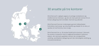30 ansatte på tre kontorer
Wind Denmark’s vigtigste opgave at varetage vindsektorens og
medlemmernes interesser, og sikre ...