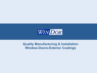 Quality Manufacturing & Installation Window-Doors-Exterior Coatings 