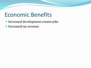 Economic BenefitsIncreased development creates jobsIncreased tax revenue
