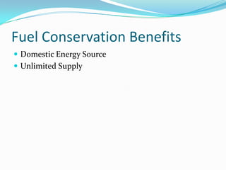 Fuel Conservation BenefitsDomestic Energy SourceUnlimited Supply