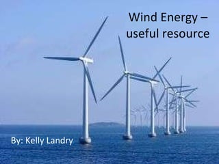 Wind Energy –  useful resource  By: Kelly Landry 