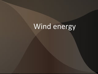 Wind energy
 