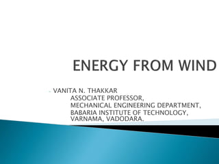 - VANITA N. THAKKAR
ASSOCIATE PROFESSOR,
MECHANICAL ENGINEERING DEPARTMENT,
BABARIA INSTITUTE OF TECHNOLOGY,
VARNAMA, VADODARA.
 
