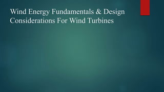 Wind Energy Fundamentals & Design
Considerations For Wind Turbines
 