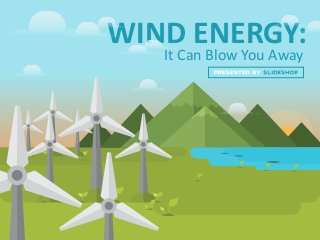 WIND ENERGY:
It Can Blow You Away
 