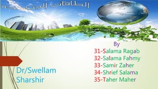 By
31-Salama Ragab
32-Salama Fahmy
33-Samir Zaher
34-Shrief Salama
35-Taher Maher
Dr/Swellam
Sharshir
 