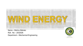 Name – Bishnu Mahato
Roll . No – 2032026
Department – Mechanical Engineering
 