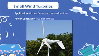 Small Wind Turbines
Application: Homes, farms, and remote locations
Power Generation less than 100 kW
 