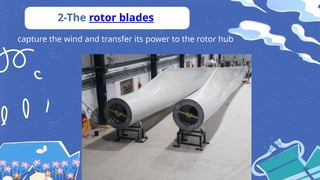 capture the wind and transfer its power to the rotor hub
2-The rotor blades
 