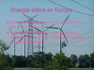  De Francia e Inglaterra y se distribuyeron
por el continente.
 Estructuras de madera, que se giraban
alrededor de un po...