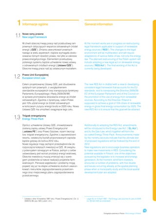 1    Informacje ogólne                                                    General information


1.1 NoweLegal Framework
    New
         ramy prawne



      W chwili obecnej trwają pracę nad przebudową ram                     At the moment works are in progress on restructuring
      prawnych dotyczących wsparcia odnawialnych źródeł                    legal framework applicable to support of renewable
      energii („OZE”). Zmiana uwarunkowań prawnych                         energy sources (“RES”). The changes to the legal
      nastąpi w wielu aspektach i będzie wymagała dosto-                   environment will be multifaceted, and will require
      sowania różnych dziedzin prawa, nie tylko w zakresie                 adaptations of various fields of law, not only the energy
      prawa energetycznego. Elementem przebudowy                           law. The planned restructuring of the Polish system will
      polskiego systemu będzie uchwalenie nowej ustawy                     include adopting a new legal act on renewable energy
      o odnawialnych źródłach energii („Ustawa OZE”).                      sources (“RES Act”). The final wording of the Act is
      Obecnie trwają prace nad jej ostatecznym kształtem.                  currently being developed.


1.2   Prawo Unii Europejskiej
      European Union Law

      Celem projektowanej Ustawy OZE, jest zbudowanie                      The new RES Act is drafted with a view to developing
      spójnych ram prawnych, z uwzględnieniem                              consistent legal framework that accounts for the EU
      standardów europejskich oraz transpozycja dyrektywy                  standards, and to transposing the Directive 2009/28/
      Parlamentu Europejskiego i Rady 2009/28/WE                           EC of the European Parliament and of the Council on
      w sprawie promowania stosowania energii ze źródeł                    the promotion of the use of energy from renewable
      odnawialnych. Zgodnie z dyrektywą, celem Polski                      sources. According to the Directive, Poland is
      jest 15% udział energii ze źródeł odnawialnych                       supposed to achieve a goal of 15% share of renewable
      w końcowym zużyciu energii brutto w 2020 roku. Nowa                  energy in gross final energy consumption by 2020. The
      Ustawa OZE ma umożliwić osiągnięcie tego celu.                       new RES Act is to ensure that the goal will be attained.


1.3   Trójpak energetyczny
      Energy Three-Pack

      Oprócz uchwalenia Ustawy OZE, znowelizowane                          Additionally to adopting the RES Act, amendments
      zostaną zapisy ustawy Prawo Energetyczne1                            will be introduced to the Energy Law Act1 (“EL Act”),
      („ustawa PE”) oraz Prawo Gazowe, razem tworząc                       and to the Gas Law, which together will form the
      tzw. trójpak energetyczny. Zgodnie z zapowiedziami                   so-called Energy Three-Pack. Announcements made
      resortu, ostateczny kształt proponowanych zapisów                    by the ministry services indicate that the ultimate text
      będzie gotowy do końca 2012 roku.                                    of proposed regulations will be finalized by the end of
      Nowe regulacje mają zachęcić przedsiębiorców do                      2012.
      rozpoczęcia kolejnych inwestycji w OZE. W związku                    New regulations are to encourage business operators
      z potencjałem istniejącym w Polsce, jednym z celów                   to make new investments in RES. Considering the
      ustawodawcy jest wzrost produkcji energii wiatrowej.                 potential available in Poland, one of the objectives
      Obecnie inwestorzy muszą zmierzyć się z szere-                       pursued by the legislator is to increase wind energy
      giem problemów w trakcie realizacji projektów farm                   generation. At the moment, wind farm investors
      wiatrowych. Pierwsze wątpliwości i problemy mogą                     encounter a number of problems, with first doubts
      pojawić się już na etapie uchwalania studium uwarun-                 and issues occurring already at the spatial planning
      kowań i kierunków zagospodarowania przestrzen-                       phase when a municipality study and the local spatial
      nego oraz miejscowego planu zagospodarowania                         development plan are adopted.
      przestrzennego.




        Ustawa z dnia 10 kwietnia 1997 roku -Prawo Energetyczne ( Dz. U.
      1	                                                                  1
                                                                               	Legal Act of 10 April 1997 – the Energy Law (Journal of Laws of 2006
        2006 Nr 89, poz. 625 z późn. zm.)                                        no. 89 Item 625 as amended)




                                                                                                                                                             15
                                                                                                      Energetyka wiatrowa w Polsce / Wind energy in Poland
 