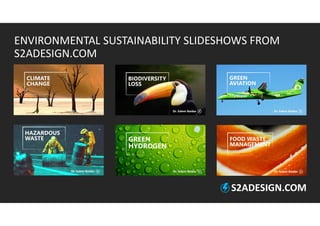 ENVIRONMENTAL SUSTAINABILITY SLIDESHOWS FROM
S2ADESIGN.COM
S2ADESIGN.COM
 