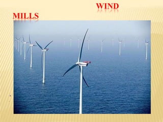 WIND
        MILLS




    .
.
 