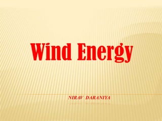 Wind Energy
    NIRAV DARANIYA
 