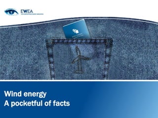 Wind energy
A pocketful of facts
 