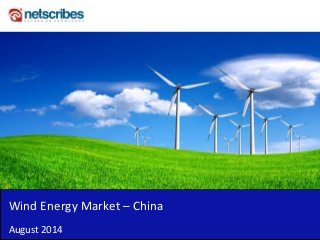 Wind Energy Market – China
August 2014
 