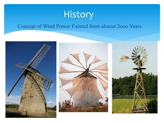 Concept of Wind Power Existed from almost 2ooo Years
History
 