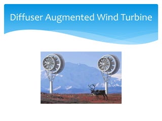 Diffuser Augmented Wind Turbine
 