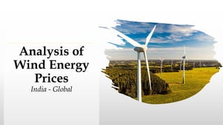 Analysis of
Wind Energy
Prices
India - Global
 