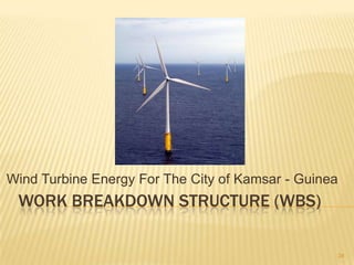 Project ActivitiesRFP/Contracts (1.1) – WES, Inc. obtains a contract from SOGEL, its customer to provide energy via Wind Turbines in Kamsar, and WES, Inc. contracts with a variety of contractors to assist with the projectCustomer (1.1.1) – WES, Inc. enters into contract with SOGEL to install Wind Turbines in KamsarContractors (1.1.2) – WES, Inc. enters into contract with GE Energy, SOGAT and other contractors to build, ship, test and install Wind Turbines and other associated equipments and materials necessary for the project construction in Kamsar21