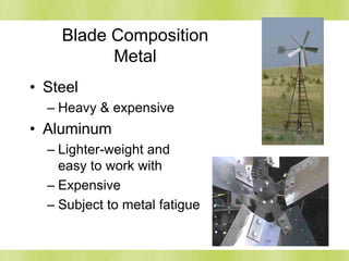 Blade Composition
Metal
• Steel
– Heavy & expensive
• Aluminum
– Lighter-weight and
easy to work with
– Expensive
– Subject to metal fatigue
 