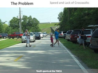 The Problem Speed and Lack of Crosswalks 