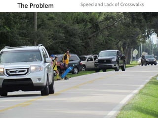 The Problem Speed and Lack of Crosswalks 