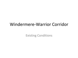 Windermere-Warrior Corridor Existing Conditions 