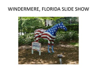 WINDERMERE, FLORIDA SLIDE SHOW
 
