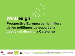 WinDesign
Prospectiva Europea per la millora
de les polítiques de suport a la
gestió del disseny a Catalunya
 