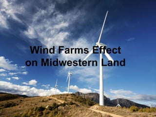 Wind Farms Effect
on Midwestern Land
 