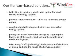 Consumer education – people do not consider the wind option because of the lack of marketingof wind power products