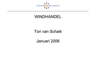 WINDHANDEL Ton van Schaik   Januari 2006 