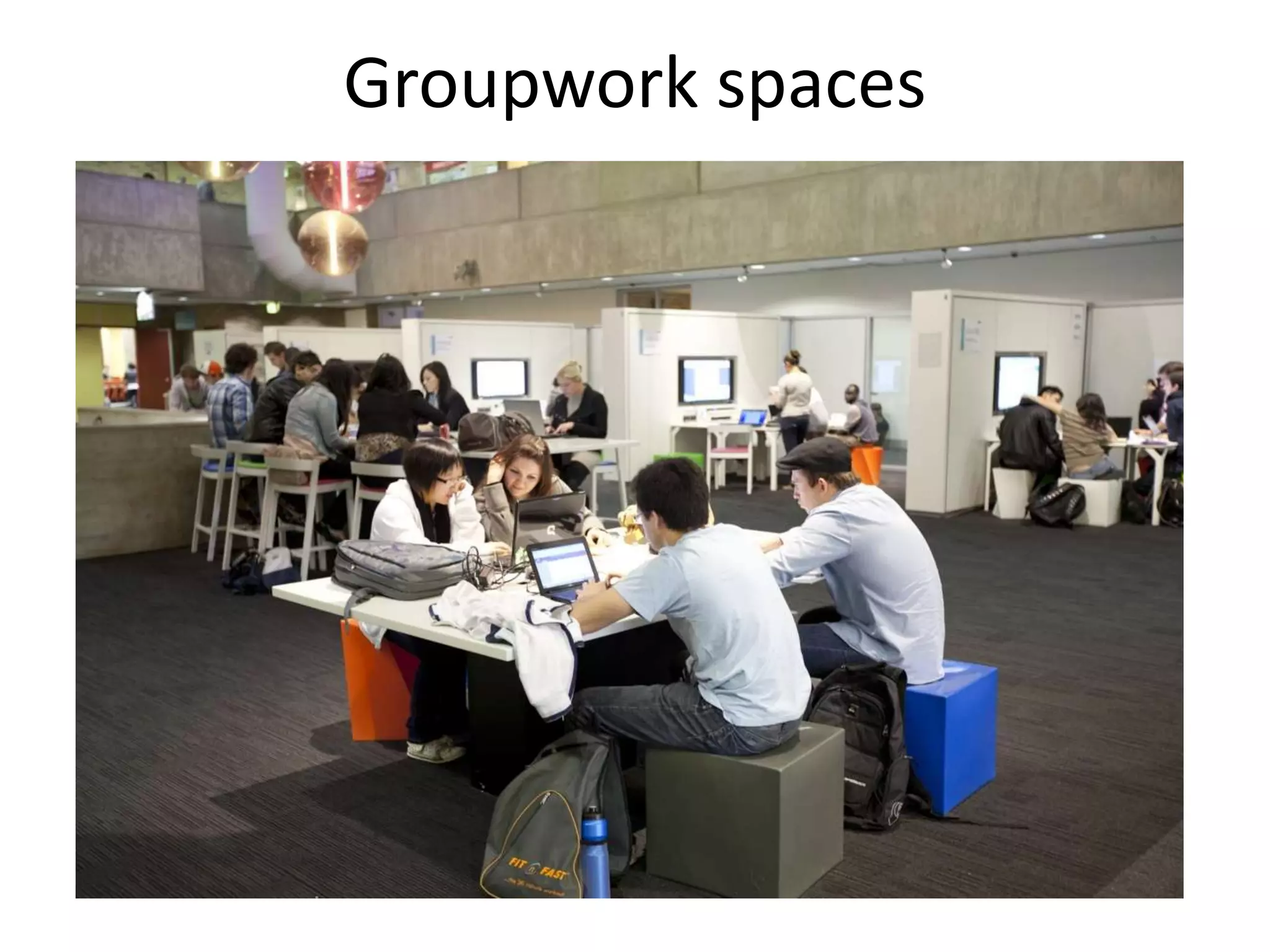 Groupwork spaces
 
