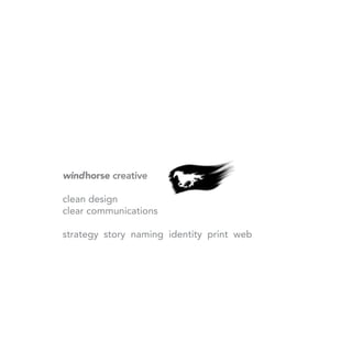 windhorse creative

clean design
clear communications

strategy story naming identity print web
 