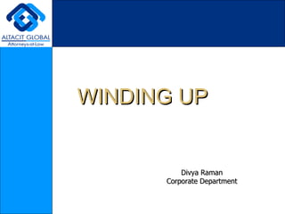 WINDING UP Divya Raman Corporate Department 