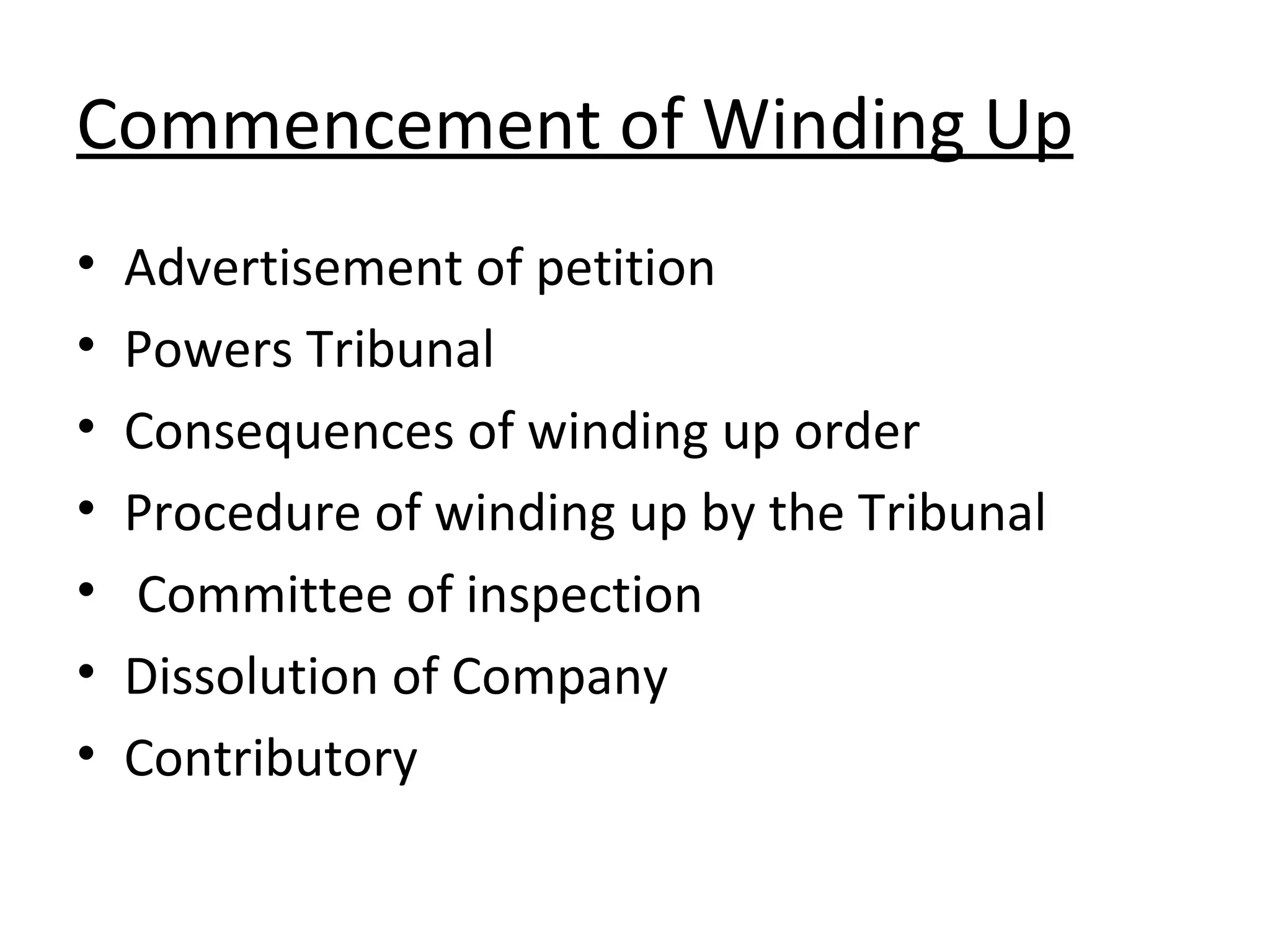 Commencement of Winding Up Advertisement of petition Powers Tribunal Consequences of winding up order Procedure of winding up by the Tribunal Committee of inspection Dissolution of Company Contributory  