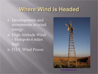  Developments and
investments in wind
energy
 High Altitude Wind
– Hotspots 4 miles
high
 D.I.Y. Wind Power
www.peternjenga.com
 