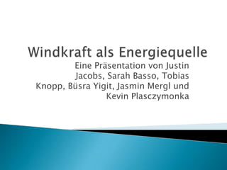 Eine Präsentation von Justin
Jacobs, Sarah Basso, Tobias
Knopp, Büsra Yigit, Jasmin Mergl und
Kevin Plasczymonka
 